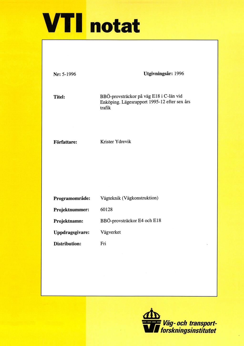 VTT notat Nr: 5-1996 Utgivningsår: 1996 Titel: BBÖ-provsträckor på väg E18 i C-län vid Enköping.
