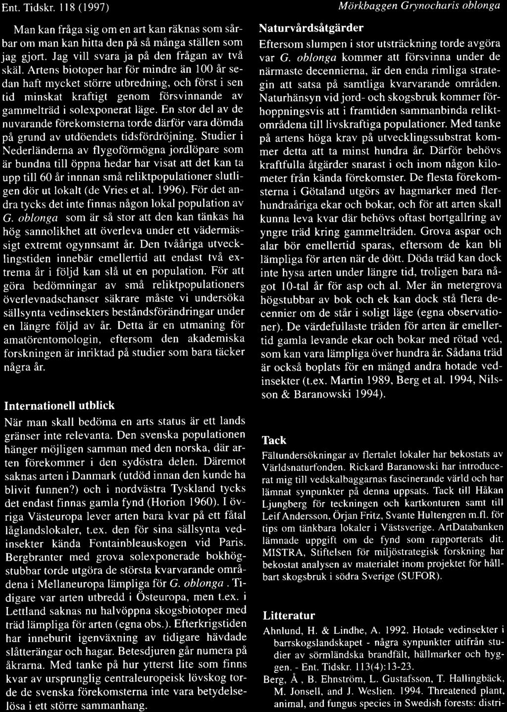 Ent.Tidskr. ll8(1997) Man kan friga sig om en art kan rtiknas som sflrbar om man kan hitta den pi si minga stdllen som jag giort. Jag vill svara ja pi den frigan av tvi skzil.