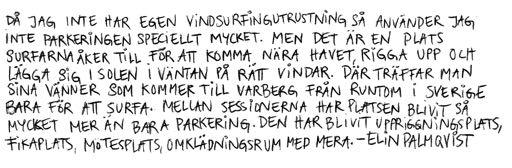 även förenklat surfarnas möjligheter att tillbringa mer tid på vattnet. Exempelvis är de nya långa vågsurfingbrädorna bättre anpassade till de nordiska vågorna.