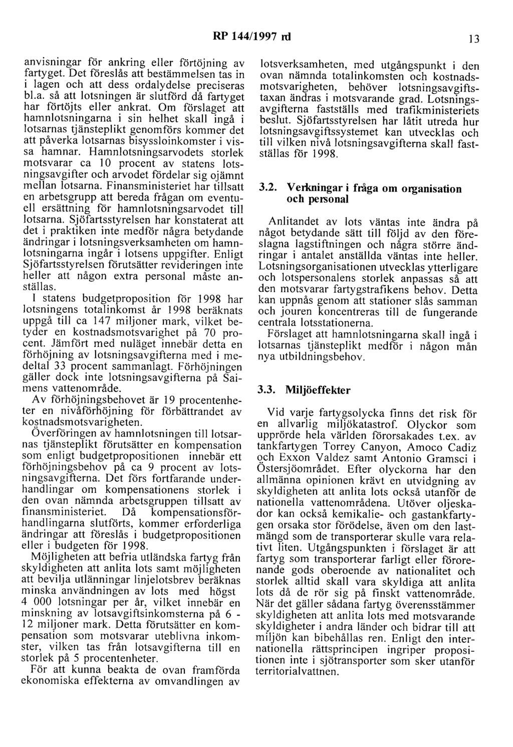 RP 144/1997 rd 13 anvisningar för ankring eller förtöjning av fartyget. Det föreslås att bestämmelsen tas in i lagen och att dess ordalydelse preciseras bl.a. så att lotsningen är slutförd då fartyget har förtöjts eller ankrat.