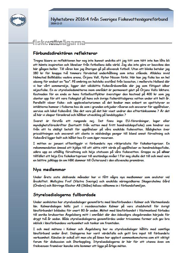 Nyhetsbrev Ta del av kontinuerliga utskick av elektroniska nyhetsbrev Förbundets nyhetsbrev utkommer fyra gånger per år och mailas ut till medlemsföreningar och alla funktionärer i föreningarna som