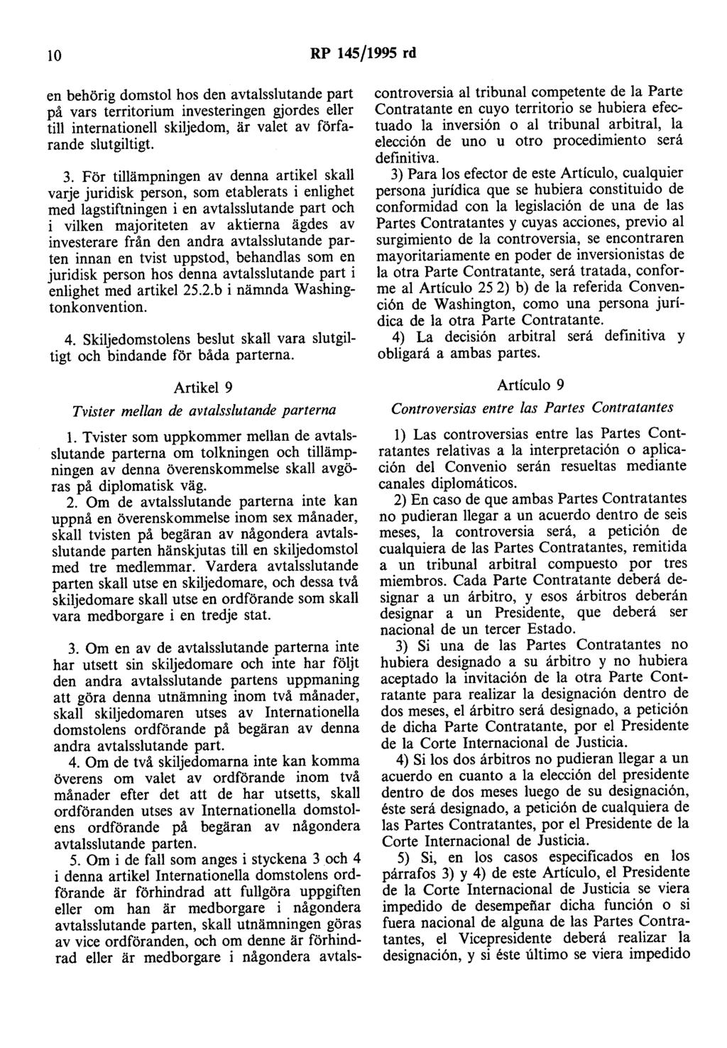 lo RP 145/1995 rd en behörig domstol hos den avtalsslutande part på vars territorium investeringen gjordes eller till internationell skiljedom, är valet av förfarande slutgiltigt. 3.