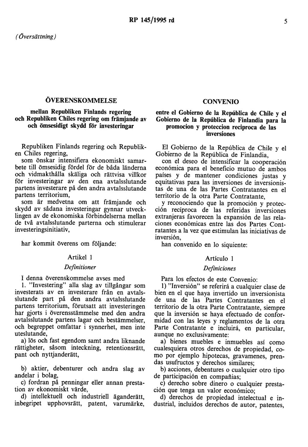 RP 145/1995 rd 5 (Översättning) ÖVERENSKO~ELSE mellan Republiken Finlands regering och Republiken Chiles regering om främjande av och ömsesidigt skydd for investeringar Republiken Finlands regering