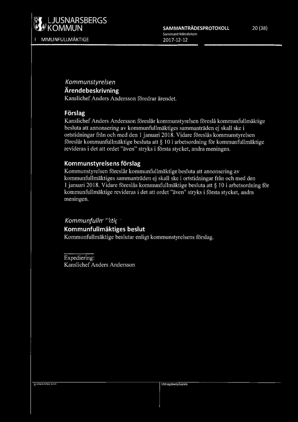 [9191 LJUSNARSBERGS ' ' KOMMUN SAM MANTRÄDESPROTOKOLL 20 (38) Kommunstyrelsen Kanslichef Anders Andersson föredrar ärendet.