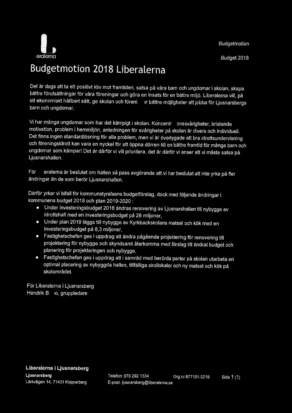 I. Budgetmotion Liberalerna Budgetmotion 2018 Liberalerna Budget2018 Det är dags att ta ett positivt kliv mot framtiden, satsa på våra barn och ungdomar i skolan, skapa bättre förutsättningar för