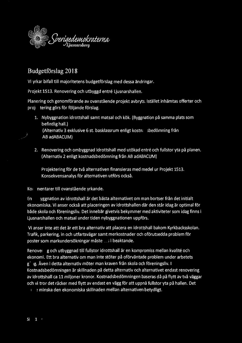 38 (3S) Budgetförslag 2018 Vi yrkar bifall till majoritetens budgetförslag med dessa ändringar. Projekt 1513. Renovering och utbyggd entre Ljusnarshallen.