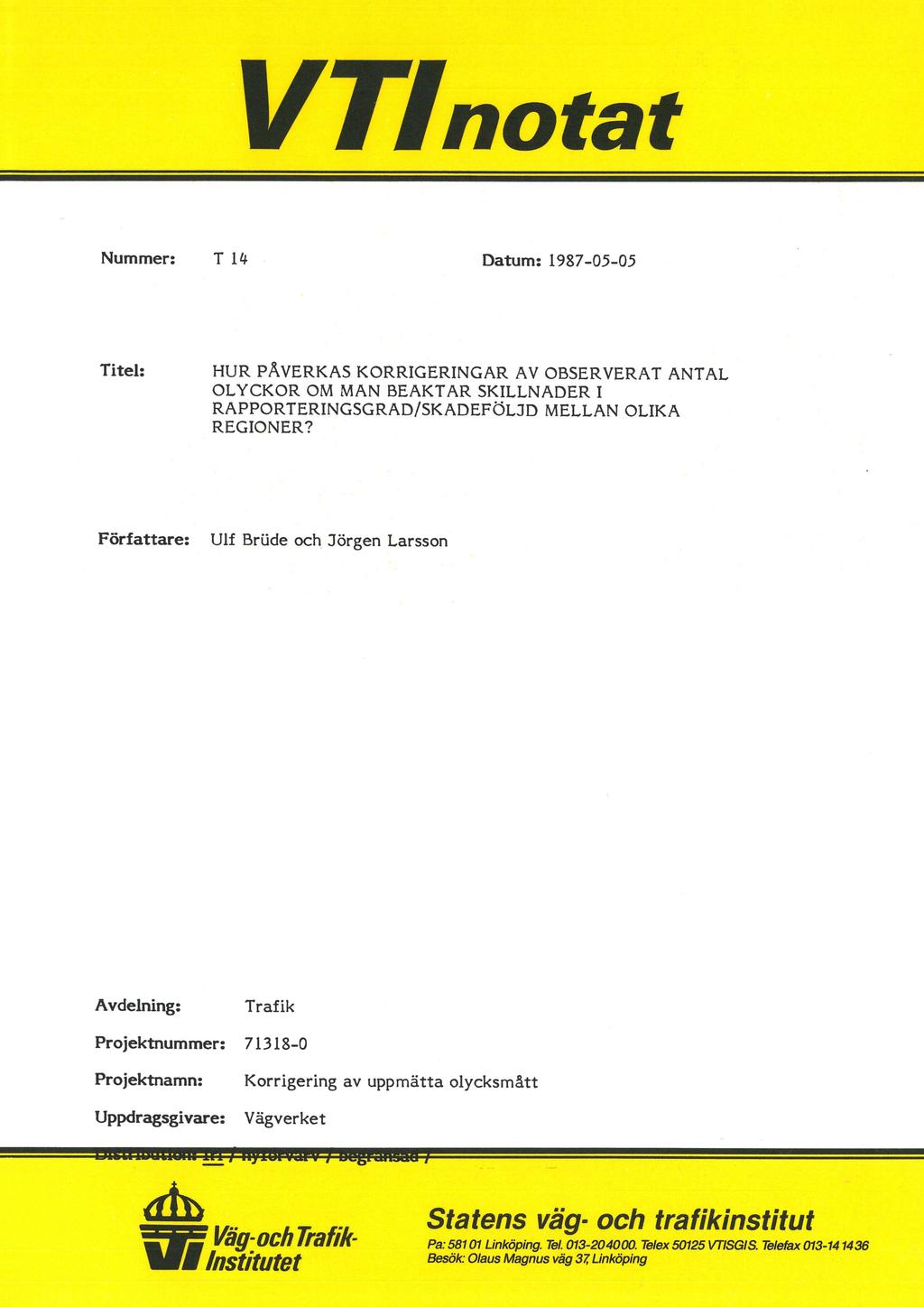 VZfnotat Nummer: T 14 - Datum: 1987-05-05 Titel: HUR PÅVERKAS KORRIGERINGAR AV OBSERVERAT ANTAL OLYCKOR OM MAN BEAKTAR SKILLNAÄDER I RAPPORTERINGSGRAD/SKAÄDEFÖLJD MELLAN OLIKA REGIONER?