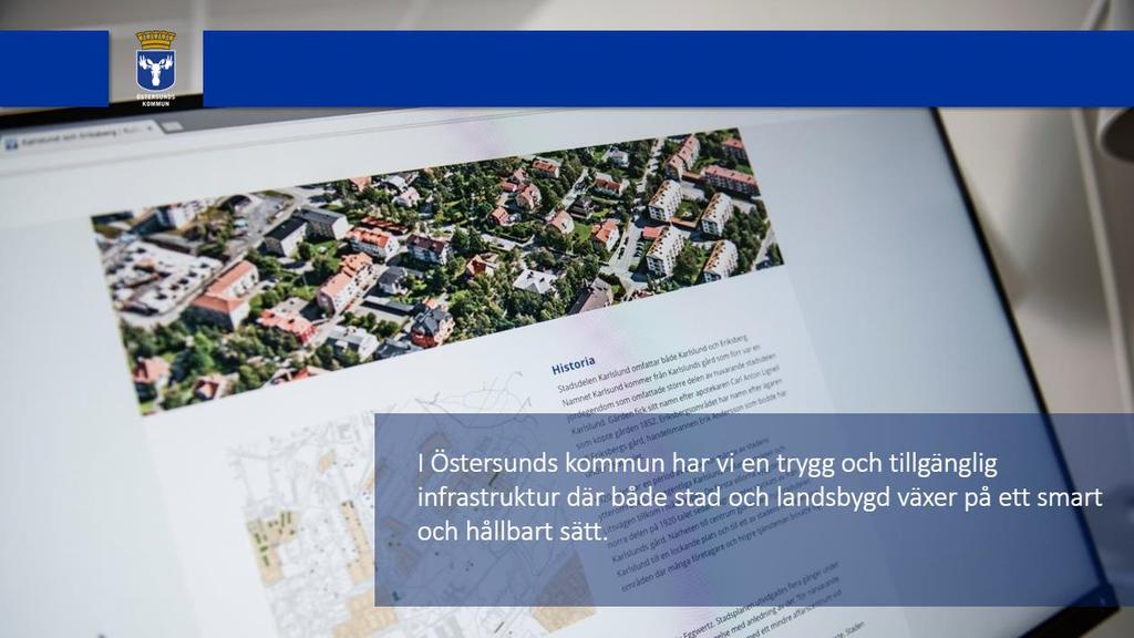 2.2 I Östersunds kommun har vi en trygg och tillgänglig infrastruktur där både stad och landsbygd växer på ett smart och hållbart sätt När Östersunds kommun får allt fler innevånare skapas nya