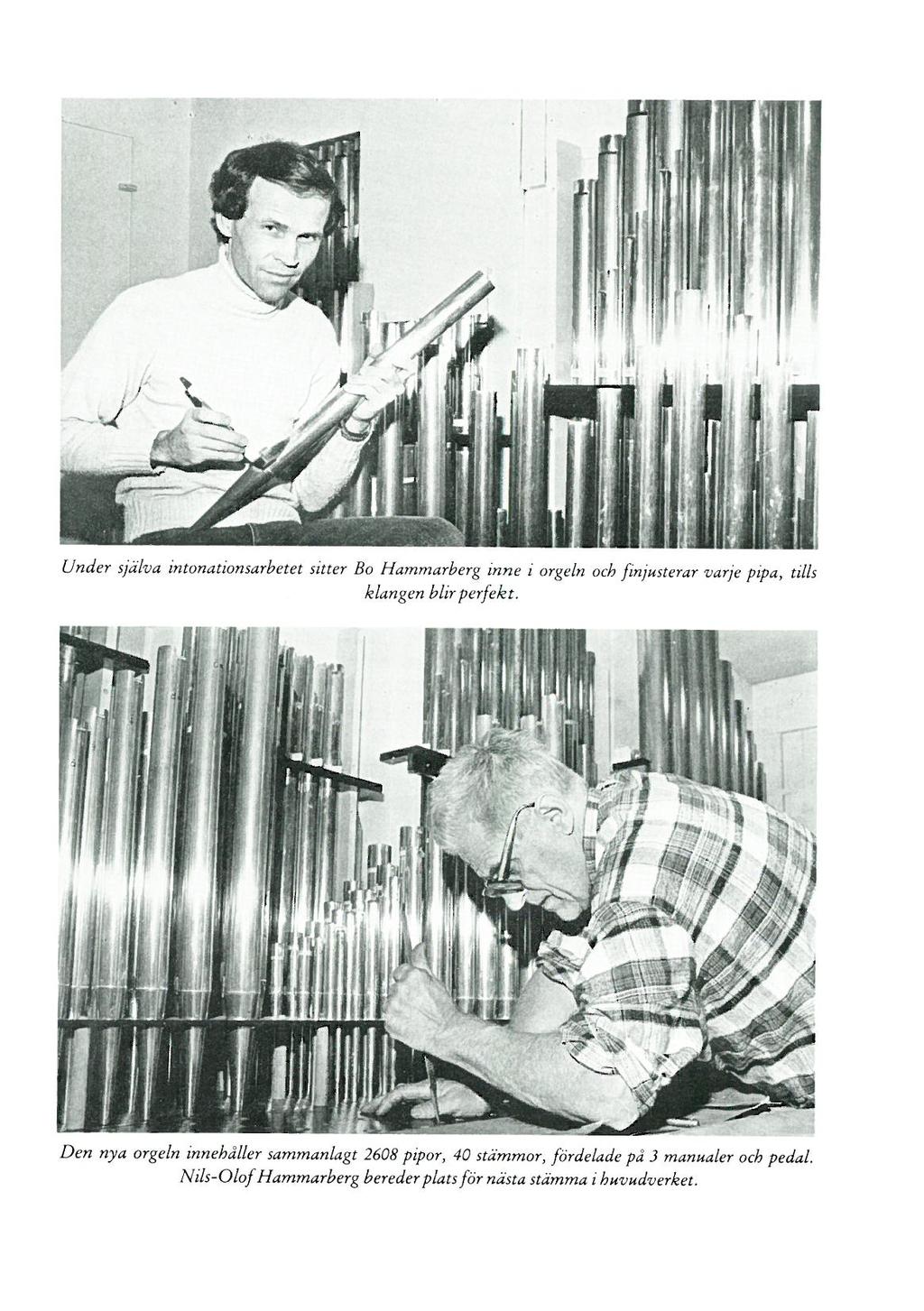 Under själva intonationsarbetet sitter Bo Hammarberg inne i orgeln och finjusterar varje pipa, tills klangen hlir perfekt.