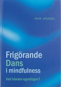 Frigörande dans i mindfulness : vad händer egentligen? PDF ladda ner LADDA NER LÄSA Beskrivning Författare: Anne Grundel. Frigörande Dans i mindfulness - Vad händer egentligen?