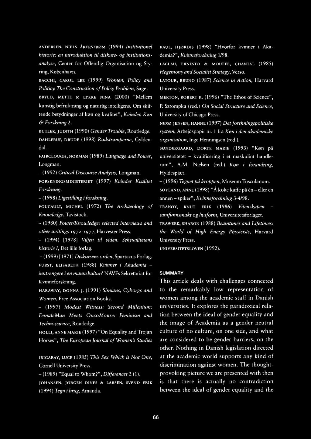 ANDERSEN, NIELS ÅKERSTRÖM (1994) lnstitutionel kistorie: en introduktion til diskurs- og institutionsanalyse, Center for Offentlig Organisation og Styring, Kabenhavn.