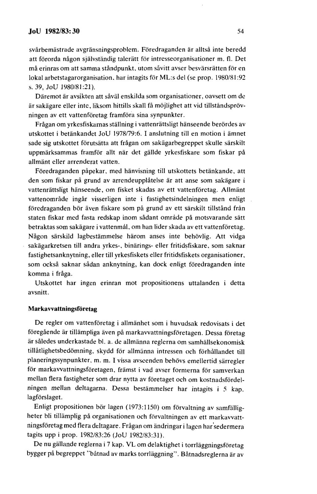 JoU 1982/83: 30 54 svårbemästrade avgränsningsproblem. Föredraganden är alltså inte beredd att förorda någon självständig talcrätt för intresseorganisationer m. fl.