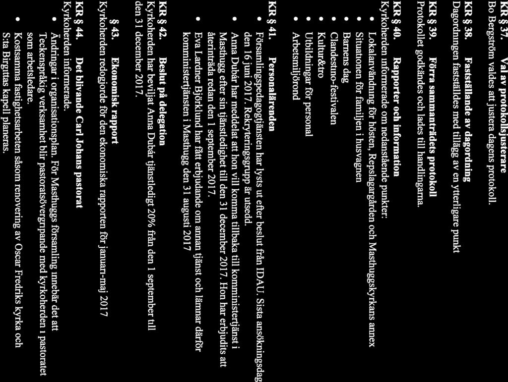 MASTHUGGS FÖRSAMLING SAMMANTRÄDESPROTOKOLL Sammanträdesdatum Kyrkoråd 2017-06-13 Nr 4/17 KR 37. Val av protokollsjusterare Bo Bergström valdes att justera dagens protokoll. KR 38.
