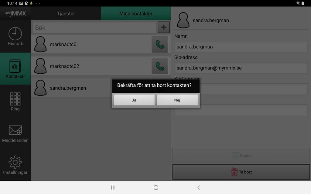 1. Välj och tryck på den kontakt du vill ta bort. 2. Tryck på knappen Ta bort. Nu visas en bekräftelsedialogruta. 3. Tryck på Ja för att ta bort kontakten. 6.