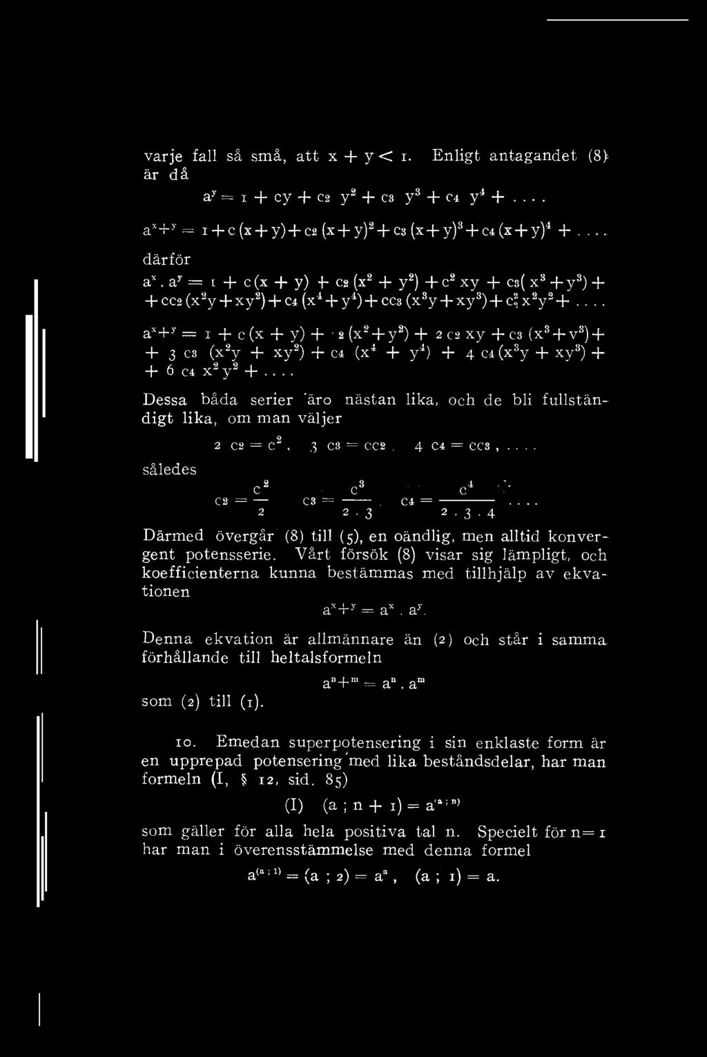 varje fall så små, att x + y < i. Enligt antagandet (8) är då a y = i + cy + ca y 2 + C3 y 3 + a y* +.'... a x +> = i + c(x + y) + c2(x+y) 2 + c 3(x + y) 3 + C4(x + y) 4 + därför a x.