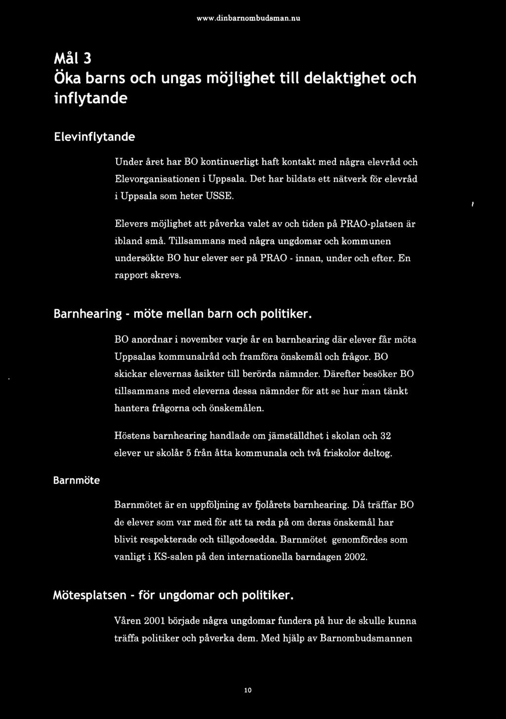 Tillsammans med några ungdomar och kommunen undersökte BO hur elever ser på PRAO - innan, under och efter. En rapport skrevs. Barnhearing - möte mellan barn och politiker.