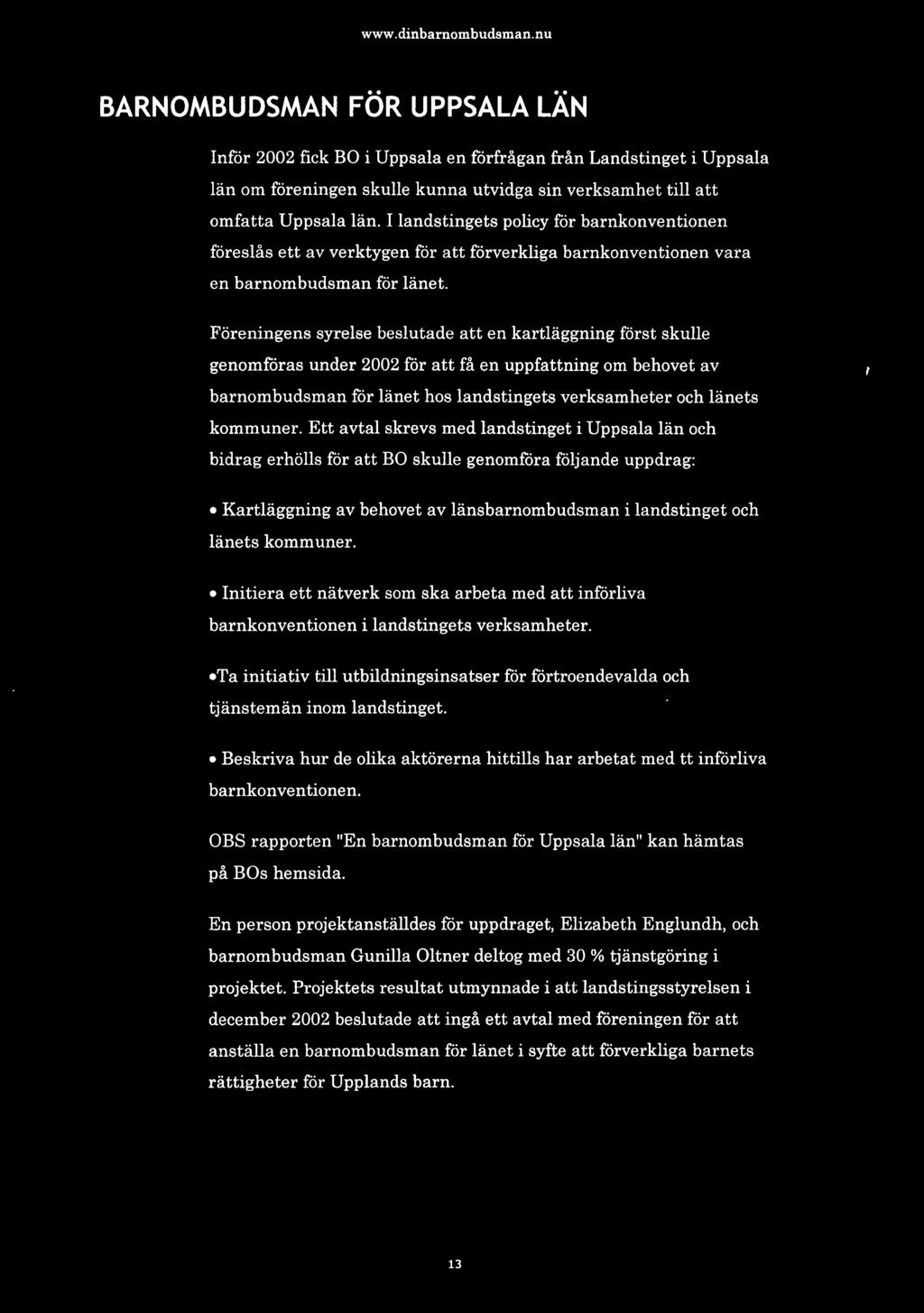BARNOMBUDSMAN FÖR UPPSALA LÄN Inför 2002 fick BO i Uppsala en förfrågan från Landstinget i Uppsala län om föreningen skulle kunna utvidga sin verksamhet till att omfatta Uppsala län.