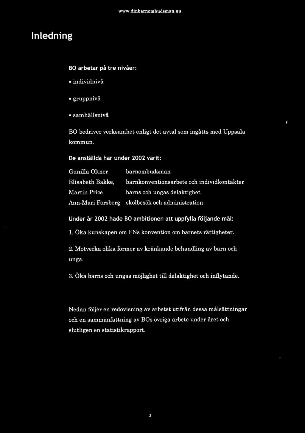 Inledning BO arbetar på tre nivåer: individnivå gruppnivå samhällsnivå BO bedriver verksamhet enligt det avtal som ingåtts med Uppsala kommun.