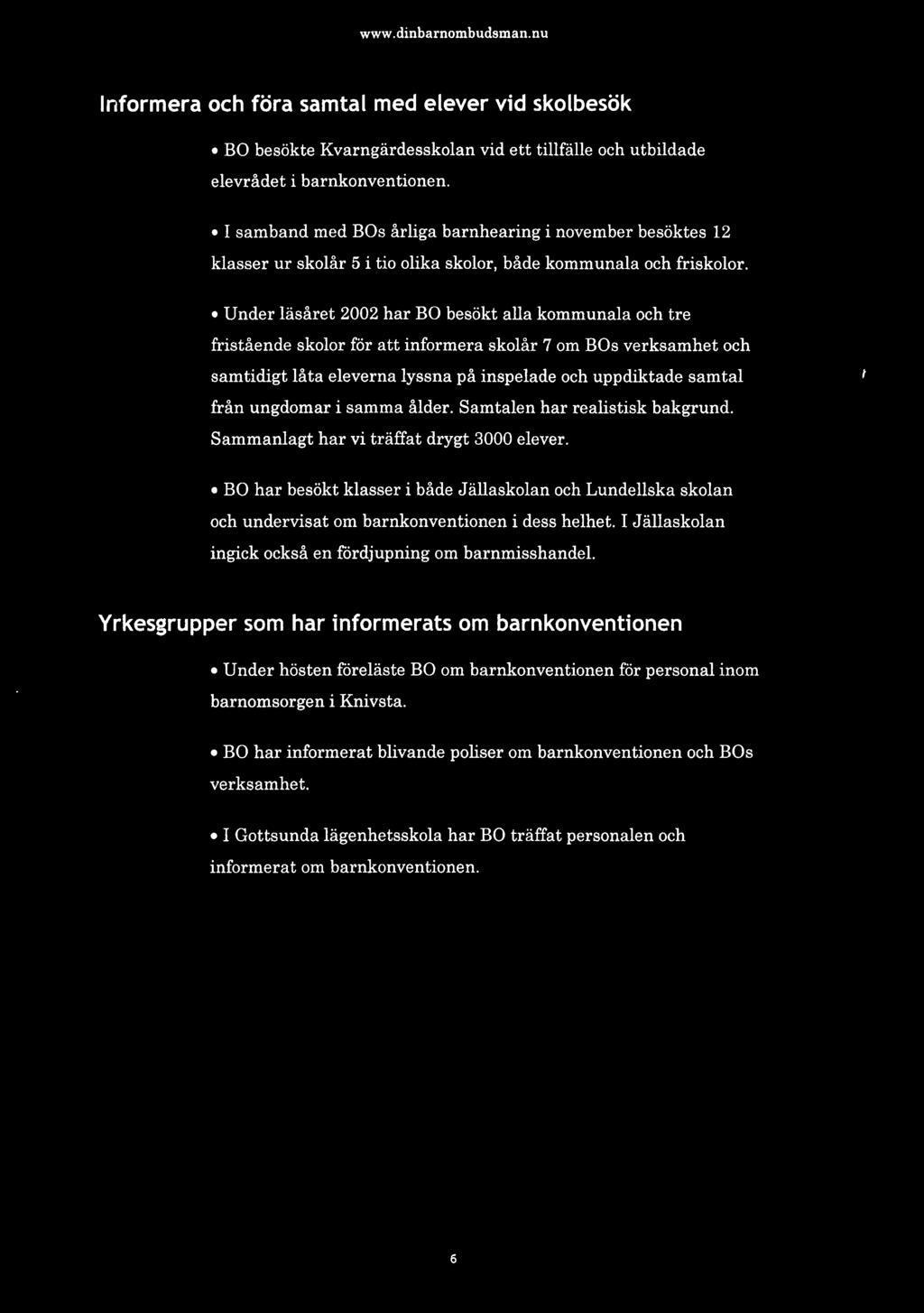 Informera och föra samtal med elever vid skolbesök BO besökte Kvarngärdesskolan vid ett tillfälle och utbildade elevrådet i barnkonventionen.