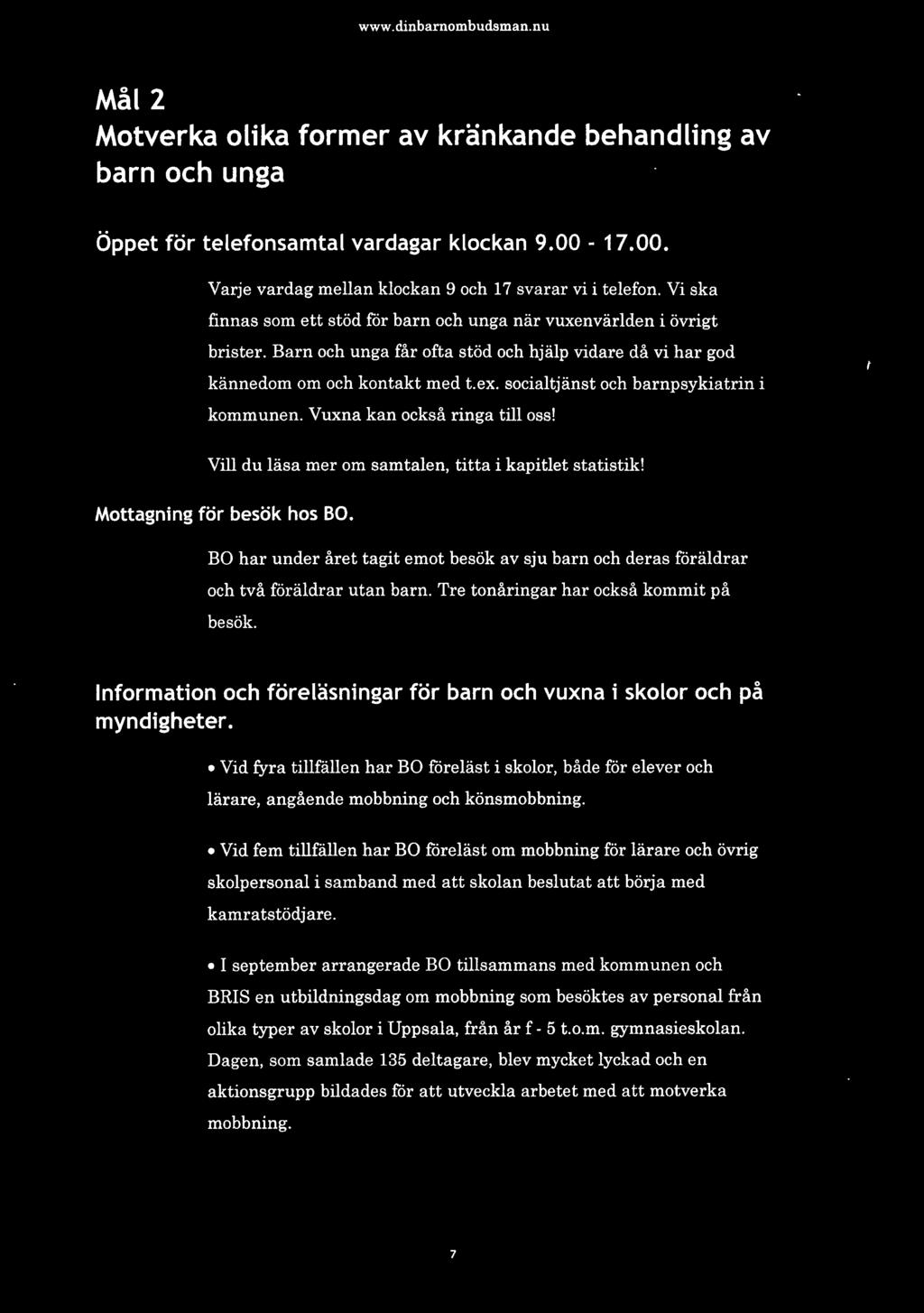socialtjänst och barnpsykiatrin i kommunen. Vuxna kan också ringa till oss! Vill du läsa mer om samtalen, titta i kapitlet statistik! Mottagning för besök hos BO.