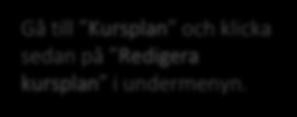 se/fud/admin/ så kommer du direkt in i funktionen kursadministration. 2. Klicka sedan på Kursplan > Redigera kursplan.