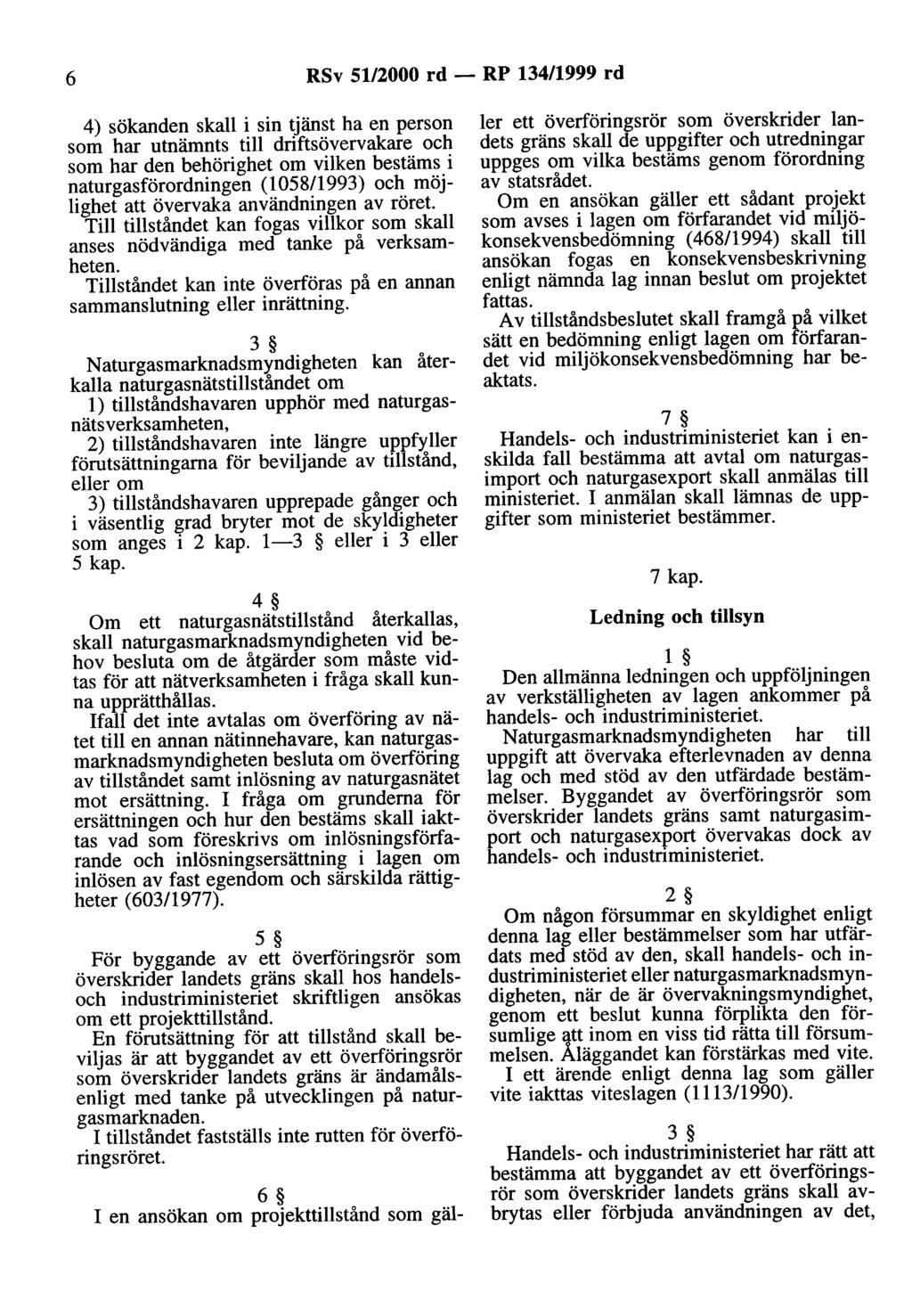 6 RSv 51/2000 rd - RP 134/1999 rd 4) sökanden skall i sin tjänst ha en person som har utnämnts till driftsövervakare och som har den behörighet om vilken bestäms i naturgasförordningen (105811993)