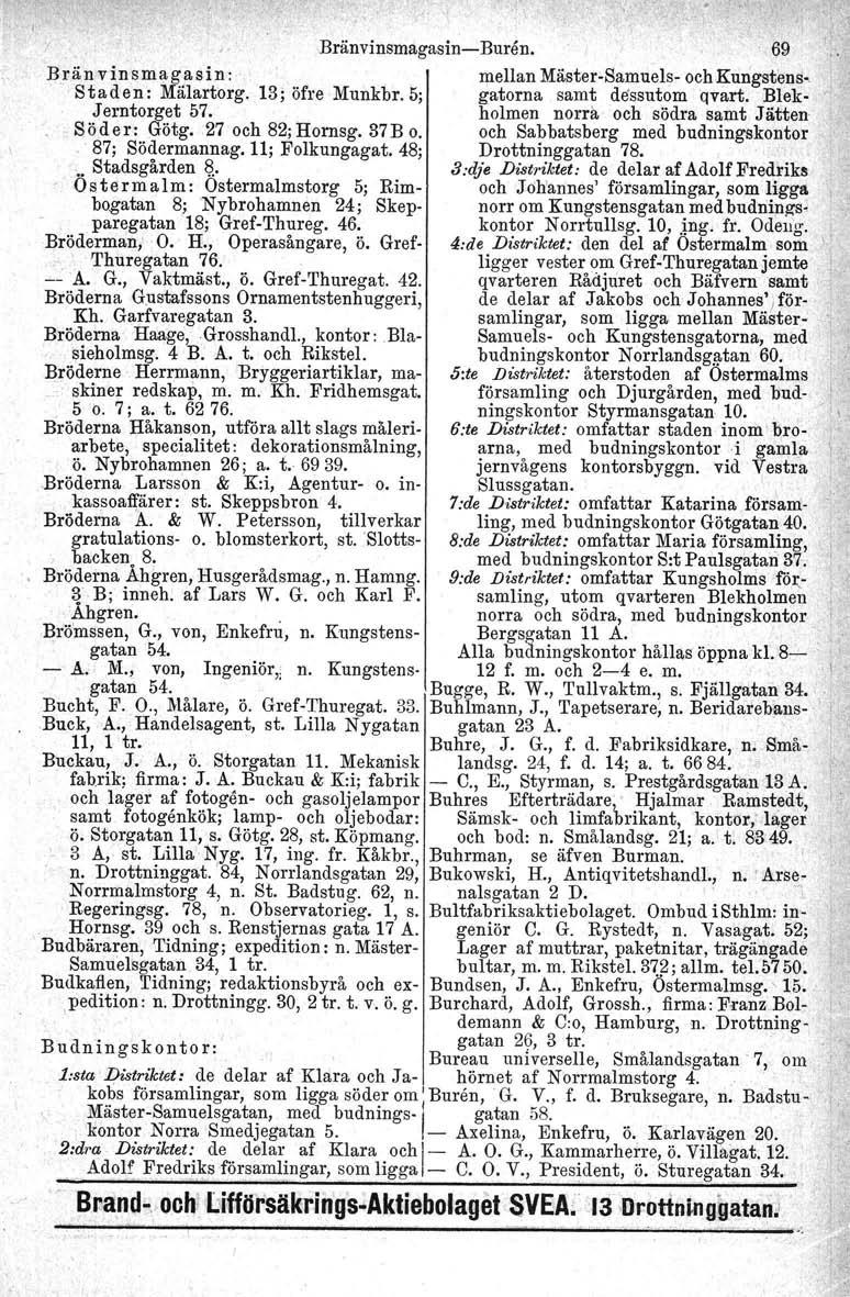 Bränvinsmagaain-c-Burån, 69 Brän vinsmagasin : mellan Mäster-Samuels- och Kungstens. Staden: Mälartorg. 13; öfre Munkbr, 5; gatorna samt dessutom qvart. Blek- Jerntorget 57.