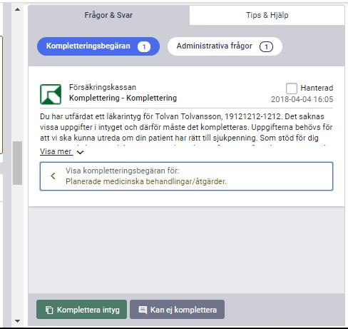 Svara på en komplettering Frågan som kompletteringsbegäran avser är inramad och motsvarar frågans rubrik i intyget. o Välj Komplettera intyg. Ett nytt intygsutkast öppnas till vänster på skärmen.