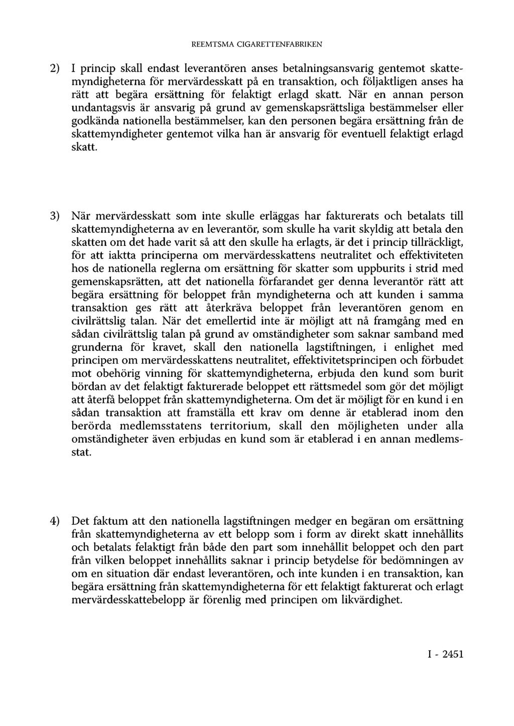 REEMTSMA CIGARETTENFABRIKEN 2) I princip skall endast leverantören anses betalningsansvarig gentemot skattemyndigheterna för mervärdesskatt på en transaktion, och följaktligen anses ha rätt att