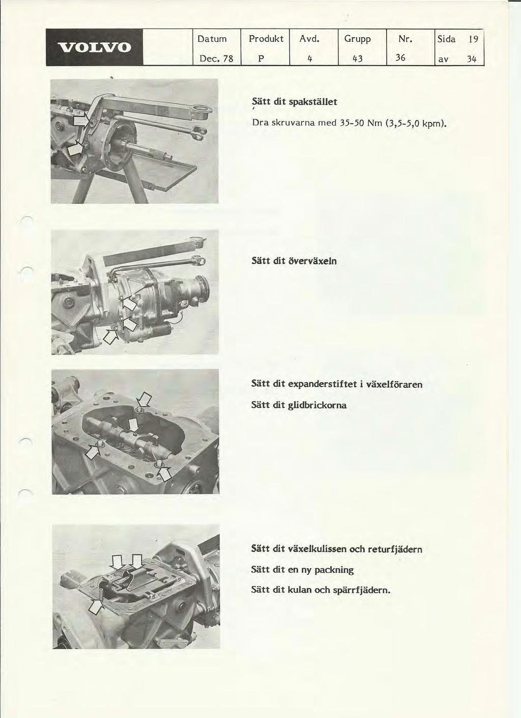 VOLVO Datum Produkt Avd. Grupp Nr. Sida 19 Dec. 78 P If 1f3 36 av 31f Sätt dit spakstället, Dra skruvarna med 35-50 Nm 0,5-5,0 kpm).