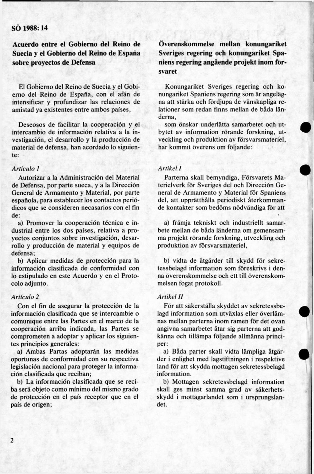 Acuerdo entre el Gobierno del Reino de Suecia y el Gobierno del Reino de Espana sobre proyectos de Defensa El Gobierno del Reino de Suecia y el Gobierno del Reino de Espana, con el afån de