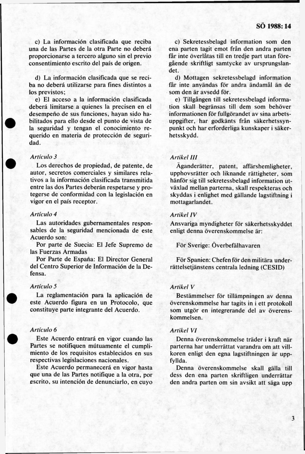 c) La informaciön clasificada que reciba una de las Partes de la otra Parte no debera proporcionarse a tercero alguno sin el previo consentim iento escrito del pais de origen.