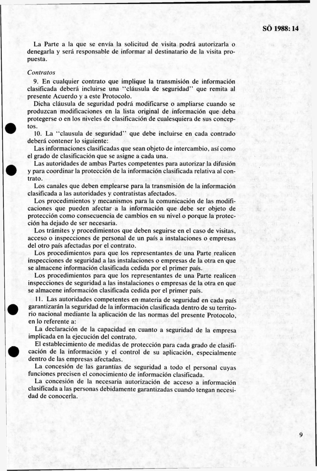 La Parte a la que se envfa la solicitud de visita podrå autorizarla o denegarla y sera responsable de informar al destinatario de la visita propuesta. Contratos 9.