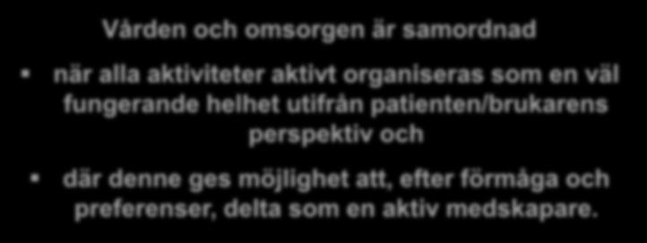 Huvudmålet en samordnad vård och omsorg Vården och omsorgen är samordnad när alla aktiviteter aktivt organiseras som en väl fungerande