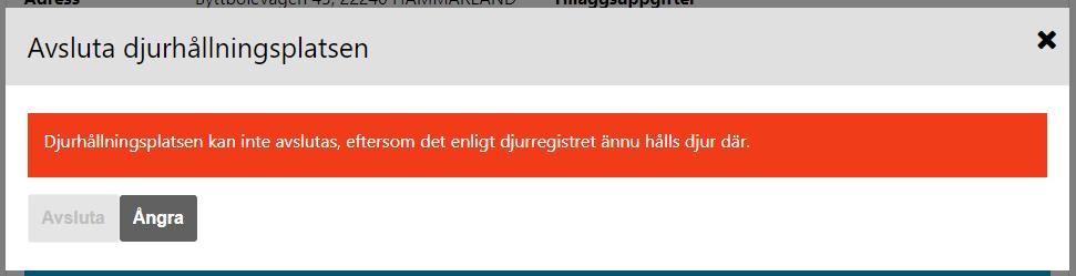 Du ska först avsluta djurhållningen som är anknuten till djurhållningsplatsen, eller överföra djurhållningen till en annan djurhållningsplats innan du kan avsluta djurhållningsplatsen i fråga.