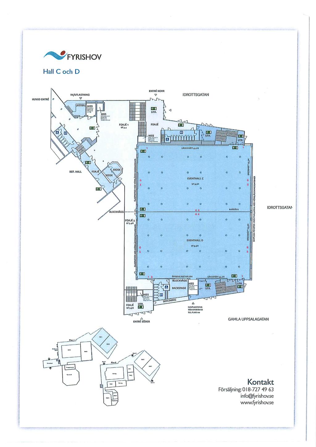 ~FYRISHOV Hall C och D HUVUD ENTRÉ IN/UTLASTNING ENTRE NORR IDROTTSGATAN UTR. FOAJÉ.3.4 FOAJÉ LAtiGob4A1143.2H REF. HALL I SK\ KIOSK C, EVENTHALL C ur 6 / LOCK VÄGG e IDROTTSGATAN FOAJÉ 3 VT3.