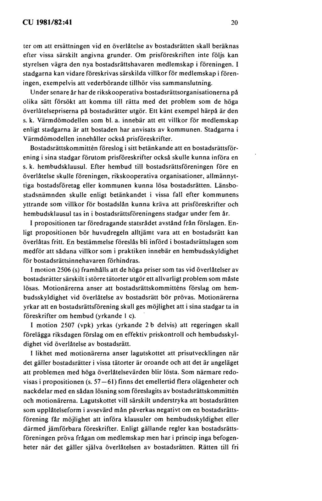 cu 1981/82:41 20 ter om att ersättningen vid en överlåtelse av bostadsrätten skall beräknas efter vissa särskilt angivna grunder.