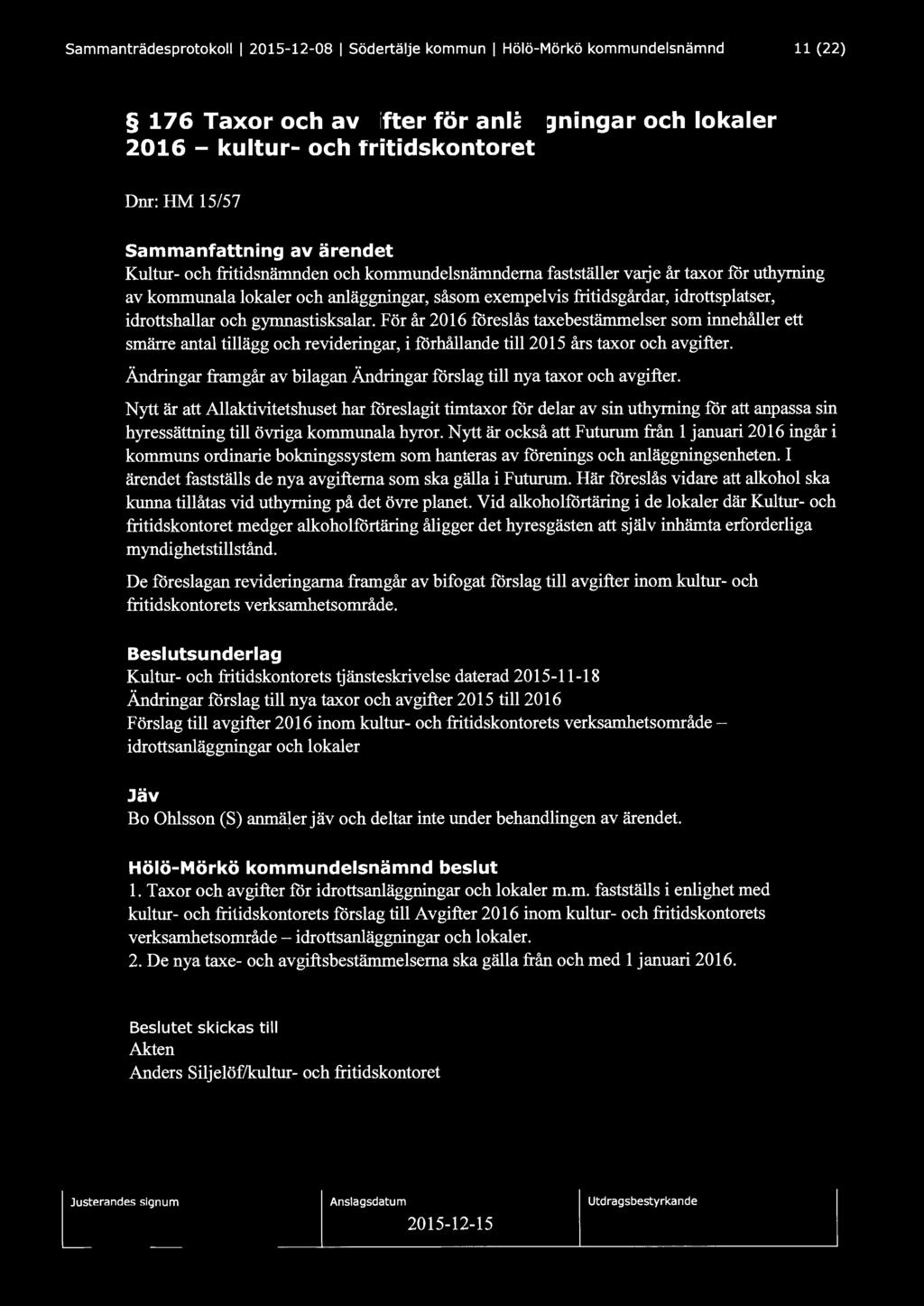 Sammanträdesprotokoll l 2015-12-08 l Södertälje kommun 1 Hölö-Mörkö kommundelsnämnd 11 (22) 176 Taxor och avgifter för anläggningar och lokaler 2016 - kultur- och fritidskontoret Dnr: HM 15/57