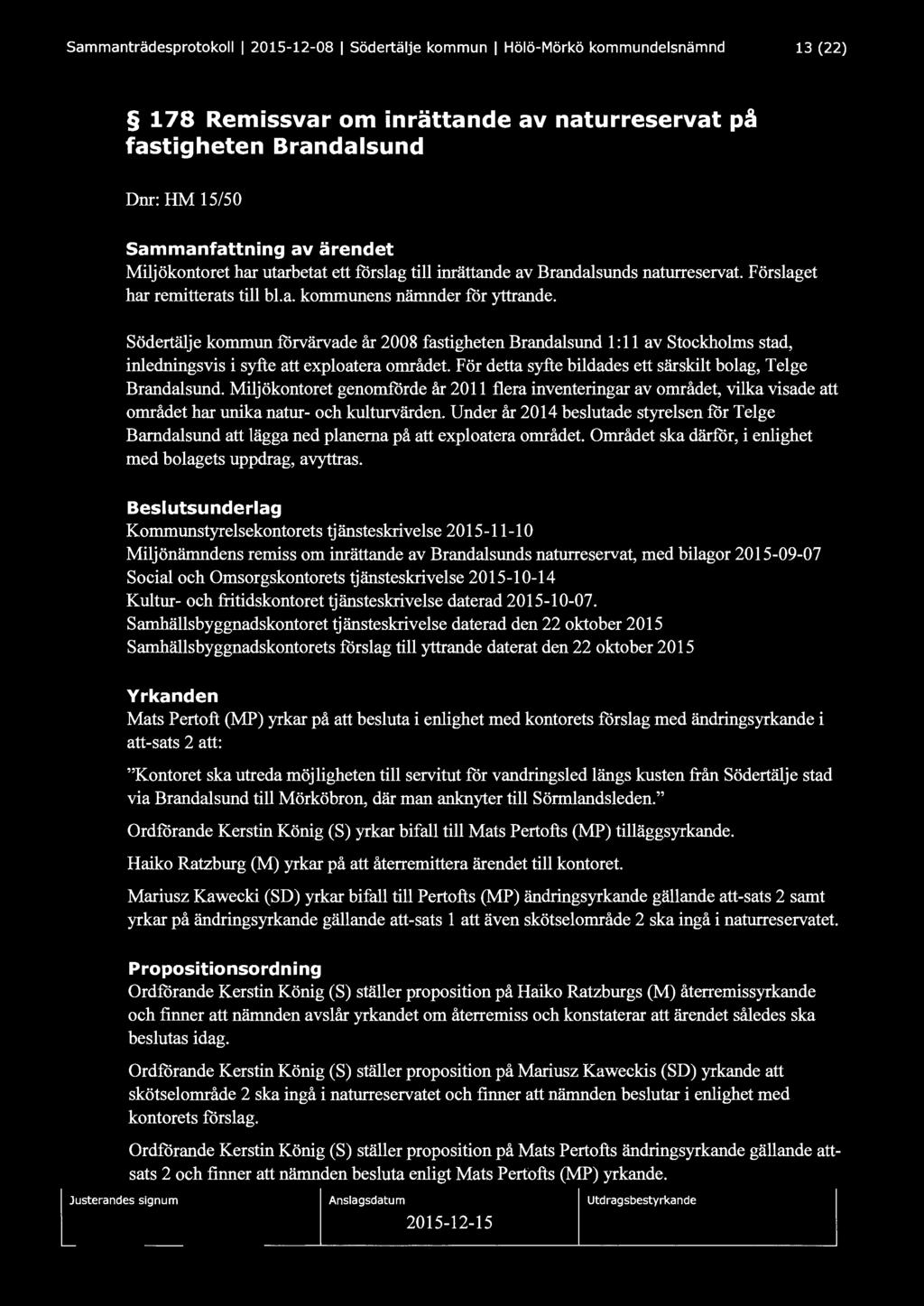 Sammanträdesprotokoll l 2015-12-08 l Södertälje kommun l Hölö-Mörkö kommundelsnämnd 13 (22) 178 Remissvar om inrättande av naturreservat på fastigheten Brandalsund Dnr: HM 15/50 Sammanfattning av