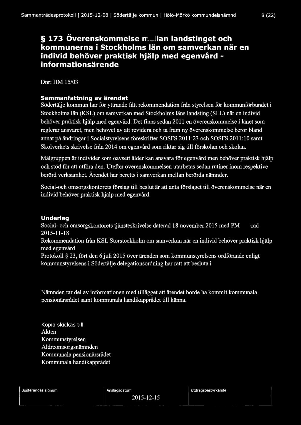Sammanträdesprotokoll l 2015-12-08 1 Södertälje kommun 1 Hölö-Mörkö kommundelsnämnd 8 (22) 173 Överenskommelse mellan landstinget och ko munerna i Stockholms län om samverkan när en individ behöver