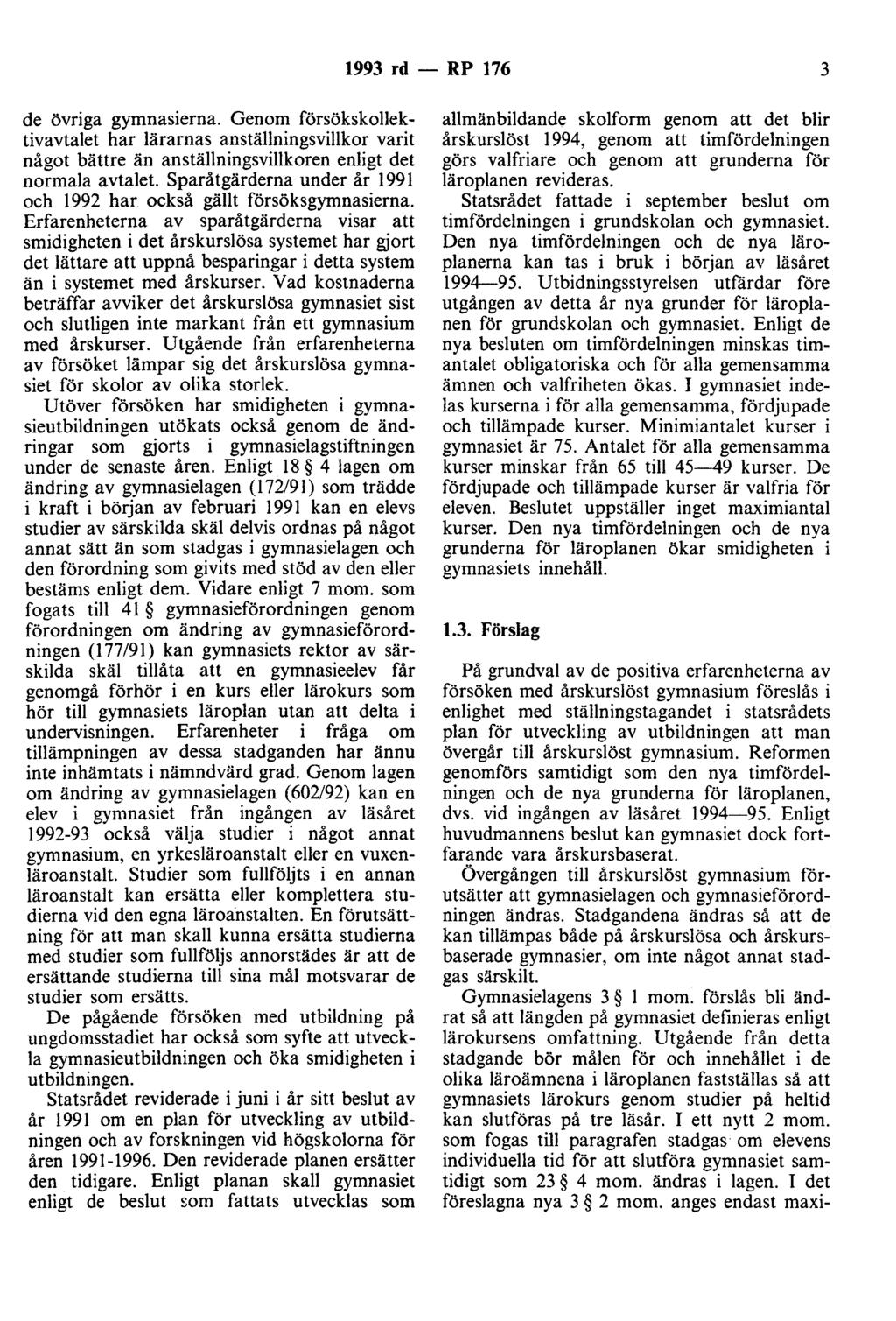 1993 rd - RP 176 3 de övriga gymnasierna. Genom försökskollektivavtalet har lärarnas anställningsvillkor varit något bättre än anställningsvillkoren enligt det normala avtalet.