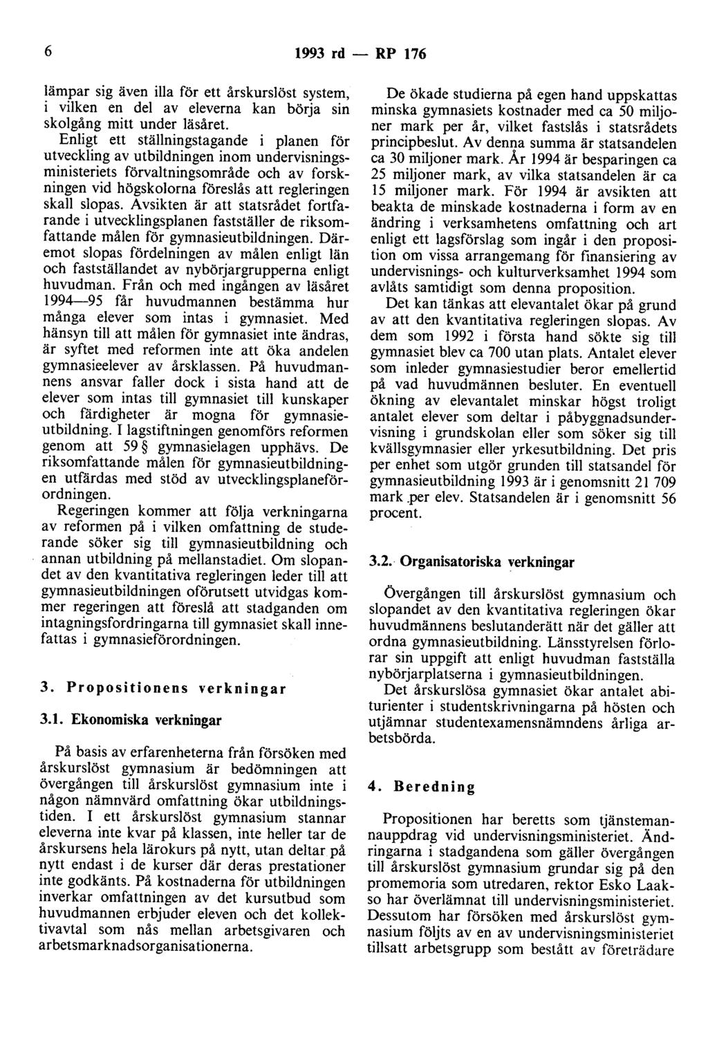6 1993 rd - RP 176 lämpar sig även illa för ett årskurslöst system, i vilken en del av eleverna kan börja sin skolgång mitt under läsåret.