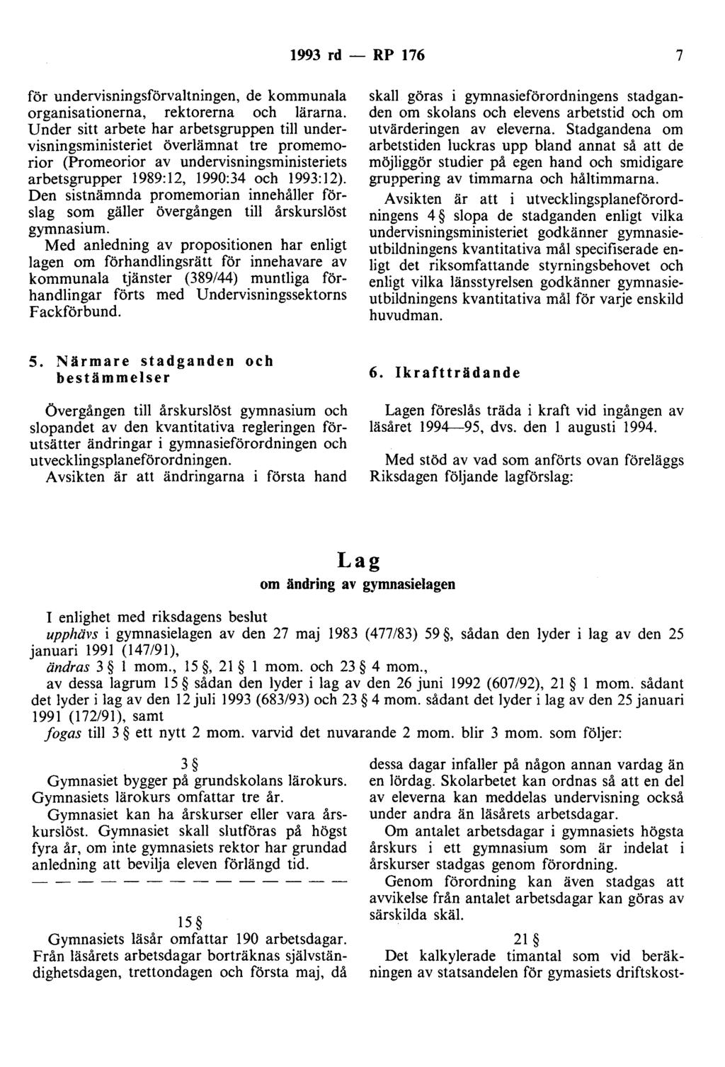 1993 rd - RP 176 7 för undervisningsförvaltningen, de kommunala organisationerna, rektorerna och lärarna.