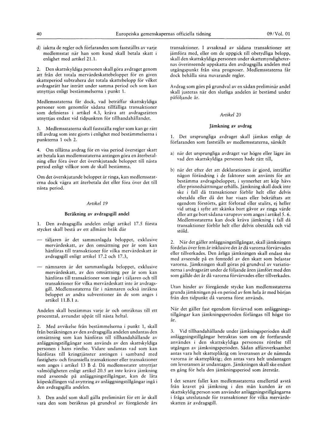 40 Europeiska gemenskapernas officiella tidning 09 / Vol. 01 d ) iaktta de regler och förfaranden som fastställts av varje medlemsstat när han som kund skall betala skatt i enlighet med artikel 21