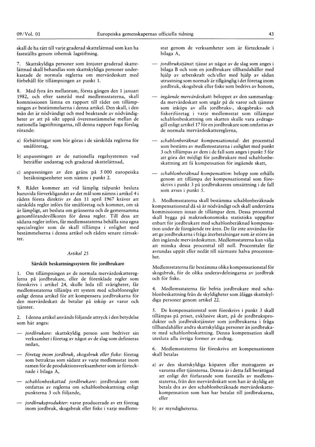 09 / Vol. 01 Europeiska gemenskapernas officiella tidning 43 skall de ha rätt till varje graderad skattelättnad som kan ha fastställts genom inhemsk lagstiftning. 7.