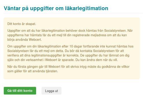 Figur 34. Du måste ge ditt medgivande för att skapa kontot. Om uppgifter om din läkarlegitimation inte har hämtats från Socialstyrelsen kan du inte börja använda Webcert ännu.