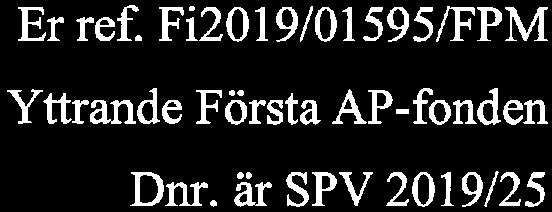 FÖRSTA AP-FONDEN Finansdepartementet 103 33 Stockholm Erref. Fi2019/01595/FPM Yttrande Första AP-fonden Dnr.