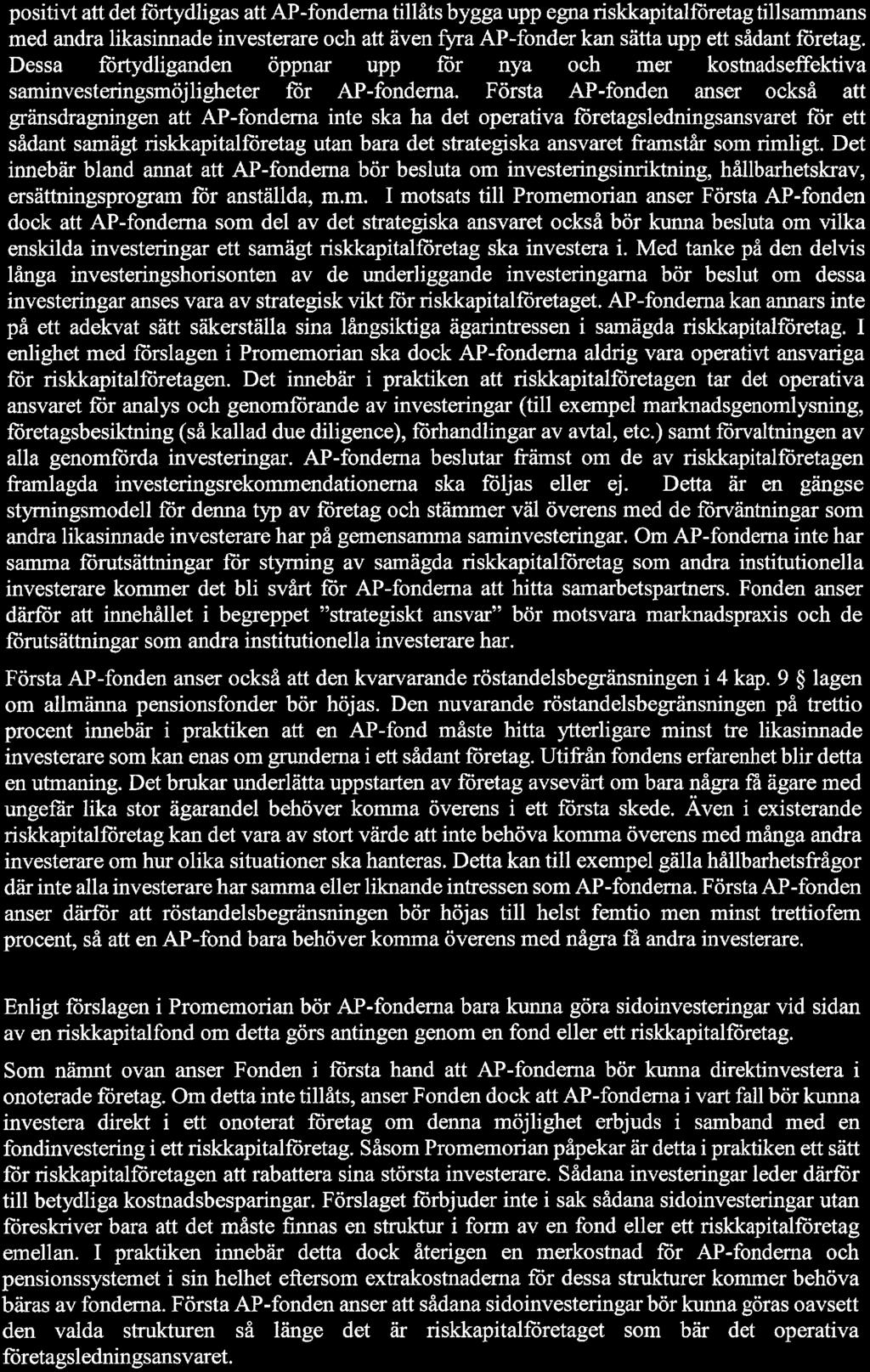 positivt att det förtydligas att AP-fondema tillåts bygga upp egna riskkapitalföretag tillsammans med andra likasinnade investerare och att även fyra AP-fonder kan sätta upp ett sådant företag.