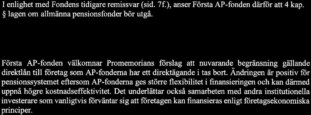 I enlighet med Fondens tidigare remissvar (sid. 7f. ), anser Första AP-fonden därför att 4 kap. 7 lagen om allmänna pensionsfonder bör utgå. 6.