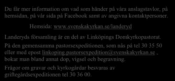 11 Du får mer information om vad som händer på våra anslagstavlor, på hemsidan, på vår sida på Facebook samt av angivna kontaktpersoner.
